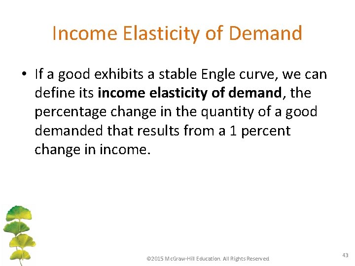 Income Elasticity of Demand • If a good exhibits a stable Engle curve, we