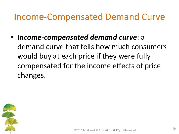 Income-Compensated Demand Curve • Income-compensated demand curve: a demand curve that tells how much
