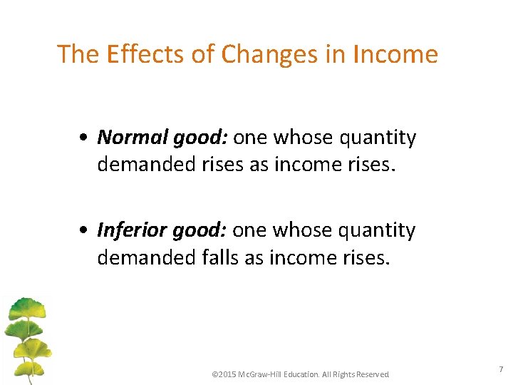 The Effects of Changes in Income • Normal good: one whose quantity demanded rises