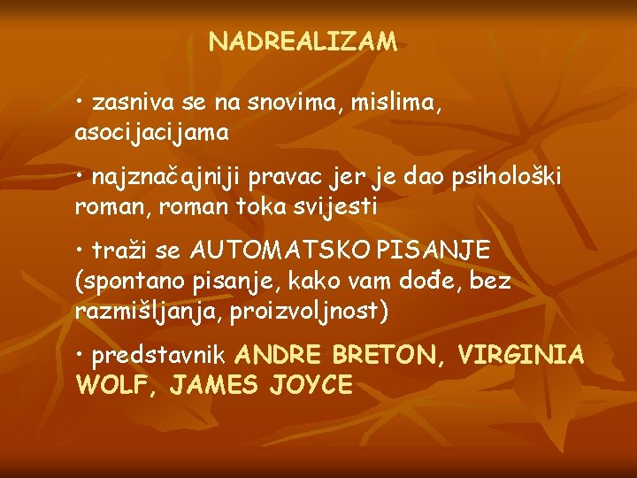 NADREALIZAM • zasniva se na snovima, mislima, asocijama • najznačajniji pravac jer je dao