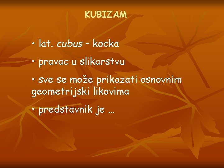 KUBIZAM • lat. cubus – kocka • pravac u slikarstvu • sve se može