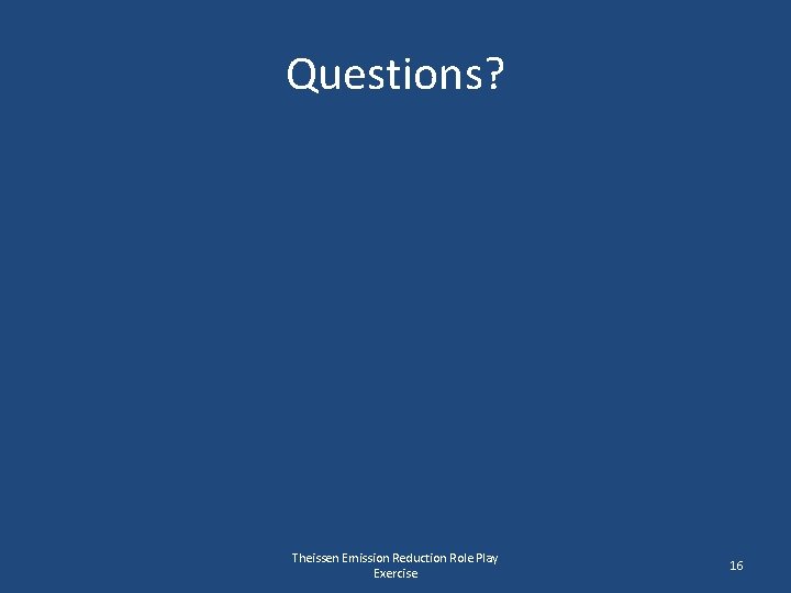 Questions? Theissen Emission Reduction Role Play Exercise 16 
