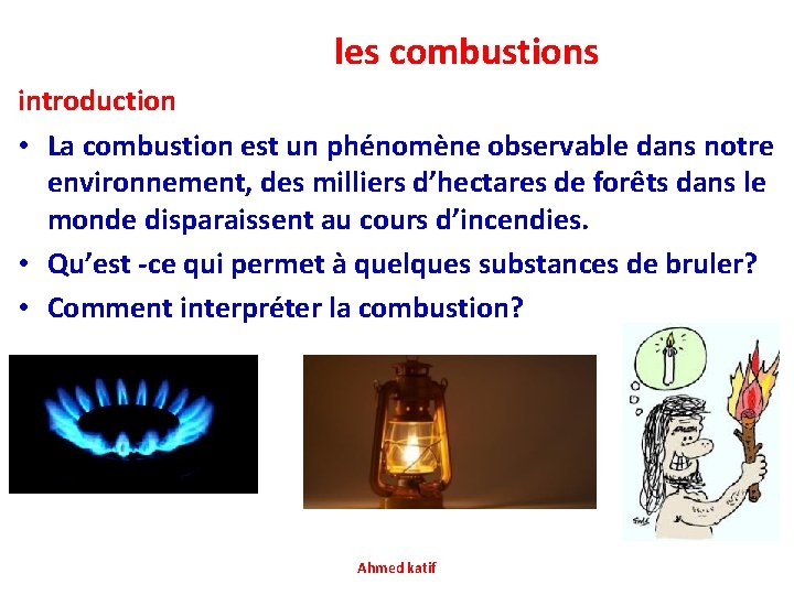  les combustions introduction • La combustion est un phénomène observable dans notre environnement,