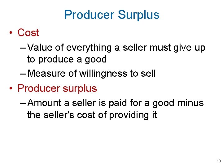 Producer Surplus • Cost – Value of everything a seller must give up to