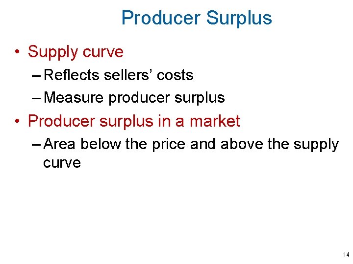 Producer Surplus • Supply curve – Reflects sellers’ costs – Measure producer surplus •