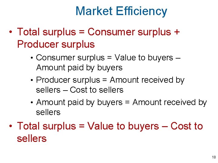 Market Efficiency • Total surplus = Consumer surplus + Producer surplus • Consumer surplus