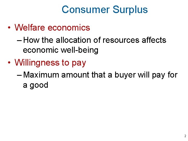 Consumer Surplus • Welfare economics – How the allocation of resources affects economic well-being