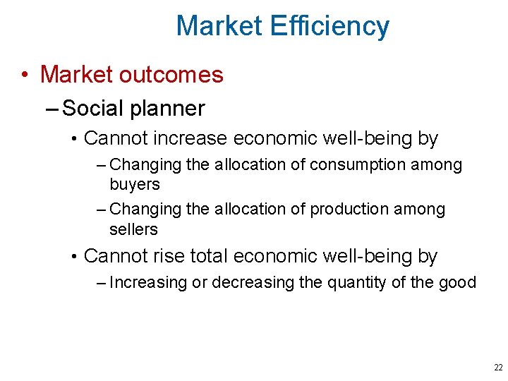 Market Efficiency • Market outcomes – Social planner • Cannot increase economic well-being by