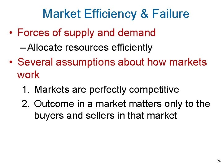 Market Efficiency & Failure • Forces of supply and demand – Allocate resources efficiently