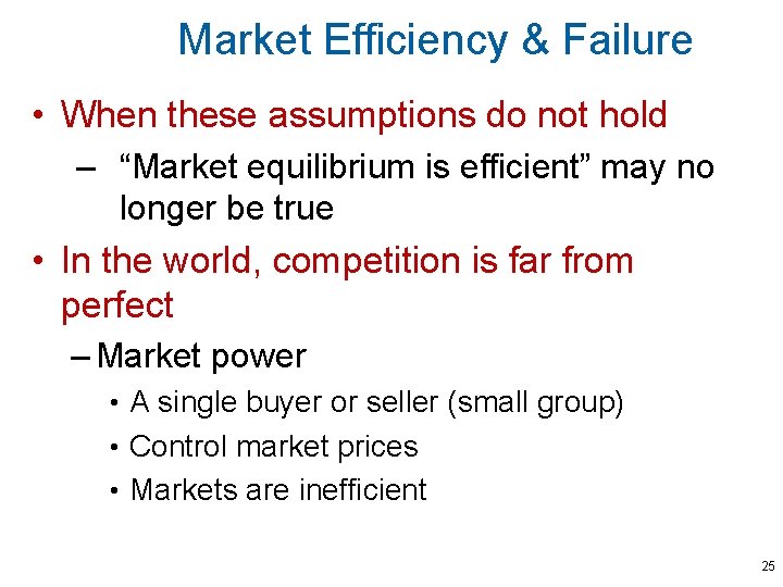 Market Efficiency & Failure • When these assumptions do not hold – “Market equilibrium