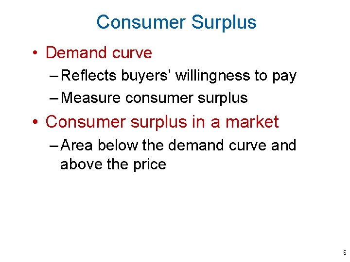 Consumer Surplus • Demand curve – Reflects buyers’ willingness to pay – Measure consumer