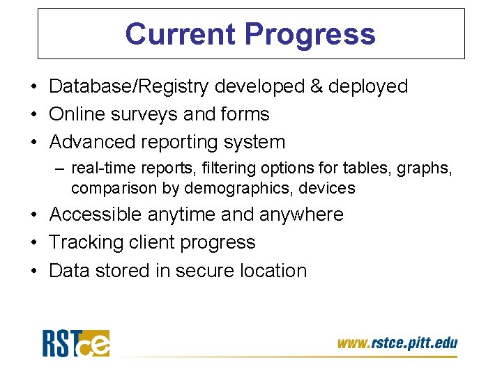 Current Progress • Database/Registry developed & deployed • Online surveys and forms • Advanced Current Progress • Database/Registry developed & deployed • Online surveys and forms • Advanced