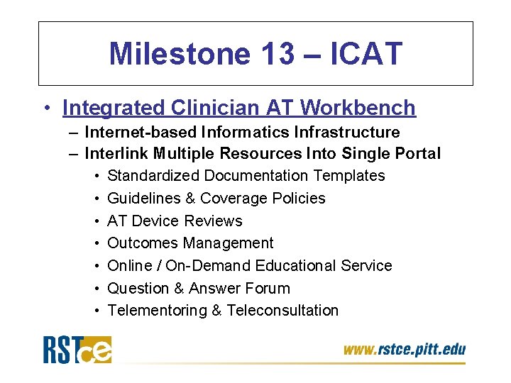 Milestone 13 – ICAT • Integrated Clinician AT Workbench – Internet-based Informatics Infrastructure – Milestone 13 – ICAT • Integrated Clinician AT Workbench – Internet-based Informatics Infrastructure –