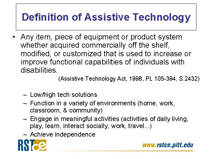Definition of Assistive Technology • Any item, piece of equipment or product system whether Definition of Assistive Technology • Any item, piece of equipment or product system whether