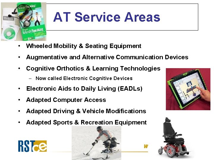 AT Service Areas • Wheeled Mobility & Seating Equipment • Augmentative and Alternative Communication AT Service Areas • Wheeled Mobility & Seating Equipment • Augmentative and Alternative Communication