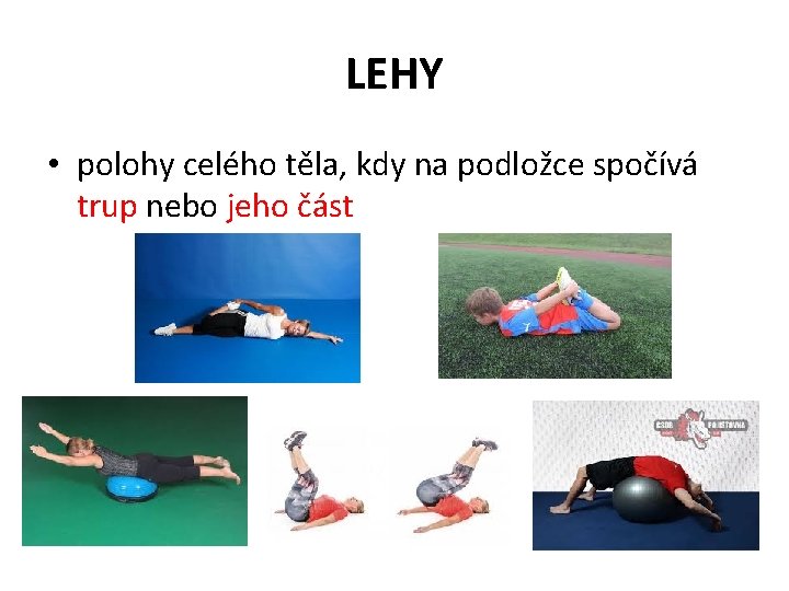 LEHY • polohy celého těla, kdy na podložce spočívá trup nebo jeho část 