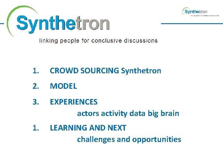 1. CROWD SOURCING Synthetron 2. MODEL 3. EXPERIENCES actors activity data big brain 1.