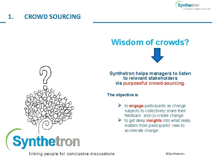 1. CROWD SOURCING Wisdom of crowds? Synthetron helps managers to listen to relevant stakeholders