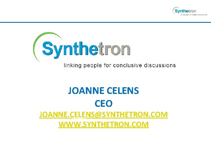 JOANNE CELENS CEO JOANNE. CELENS@SYNTHETRON. COM Joanne WWW. SYNTHETRON. COM 