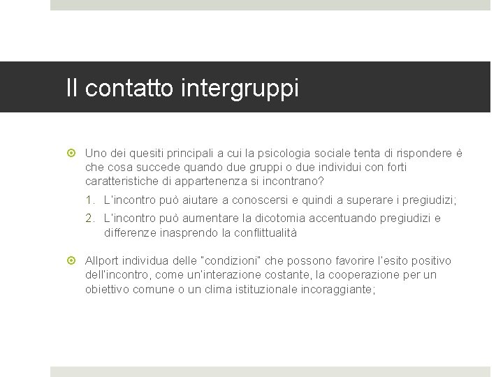 Il contatto intergruppi Uno dei quesiti principali a cui la psicologia sociale tenta di