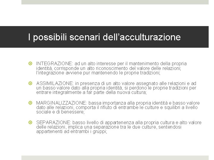 I possibili scenari dell’acculturazione INTEGRAZIONE: ad un alto interesse per il mantenimento della propria