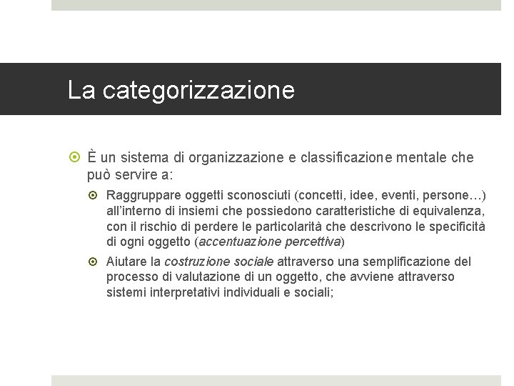 La categorizzazione È un sistema di organizzazione e classificazione mentale che può servire a: