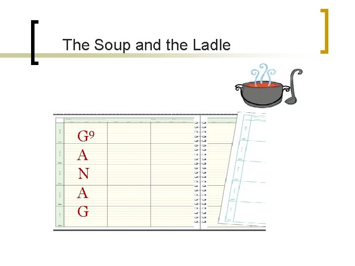 The Soup and the Ladle G 9 A N A G 