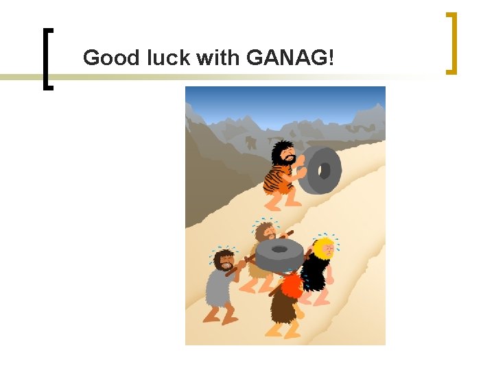 Good luck with GANAG! 