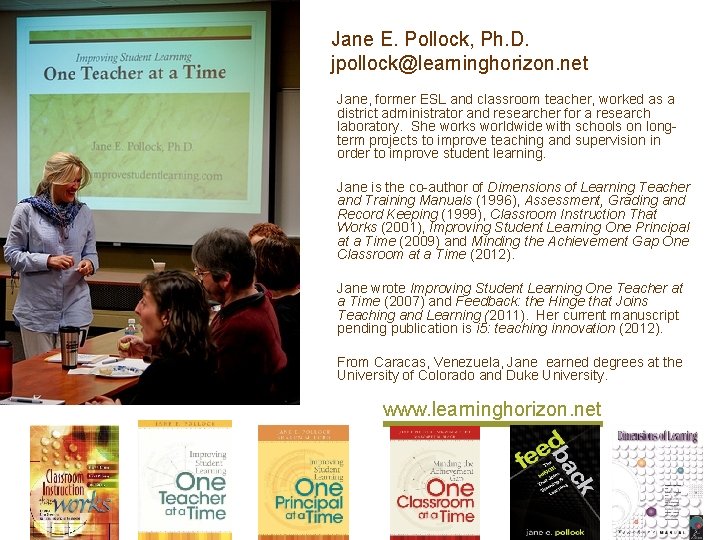 Jane E. Pollock, Ph. D. jpollock@learninghorizon. net Jane, former ESL and classroom teacher, worked