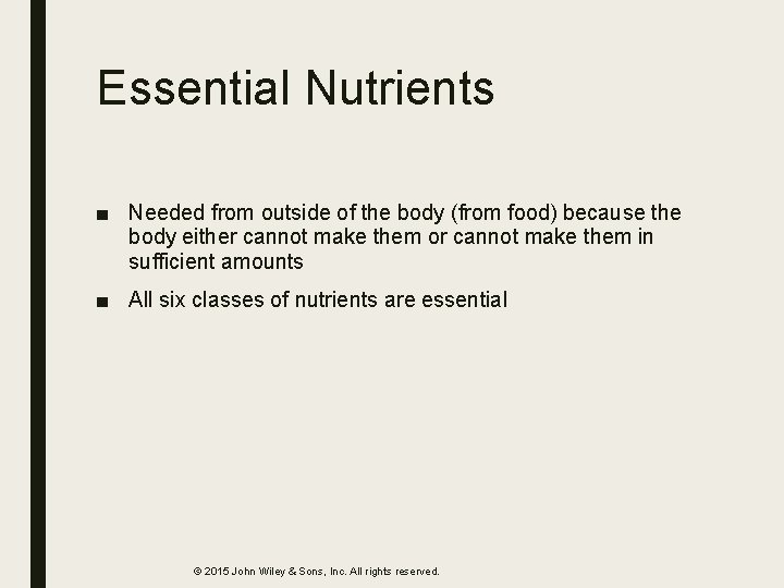 Essential Nutrients ■ Needed from outside of the body (from food) because the body