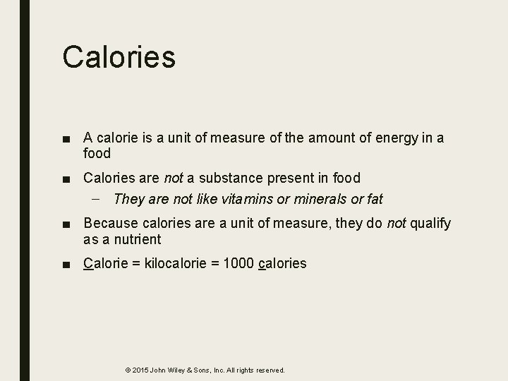 Calories ■ A calorie is a unit of measure of the amount of energy