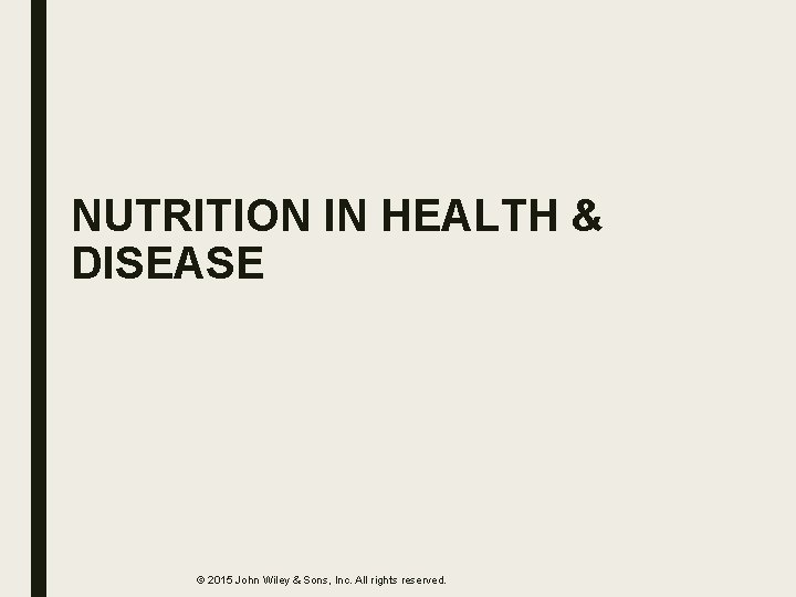 NUTRITION IN HEALTH & DISEASE © 2015 John Wiley & Sons, Inc. All rights