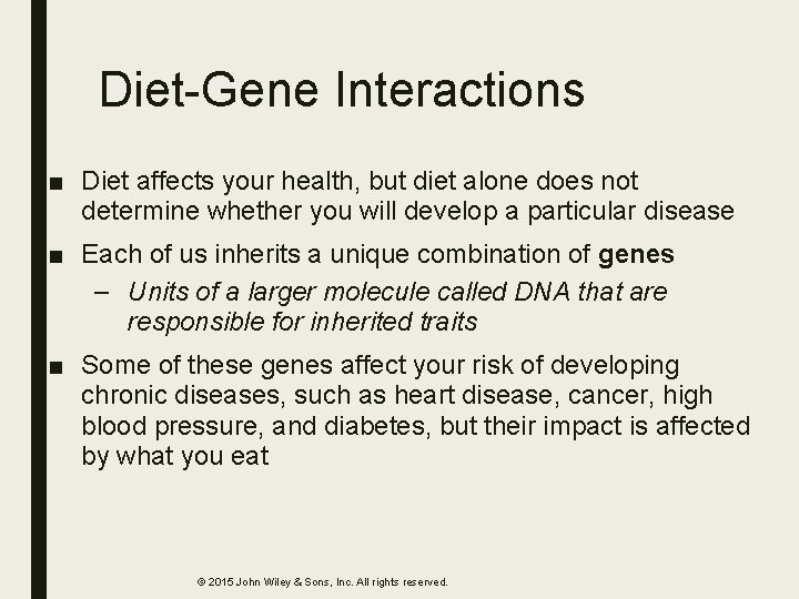 Diet-Gene Interactions ■ Diet affects your health, but diet alone does not determine whether