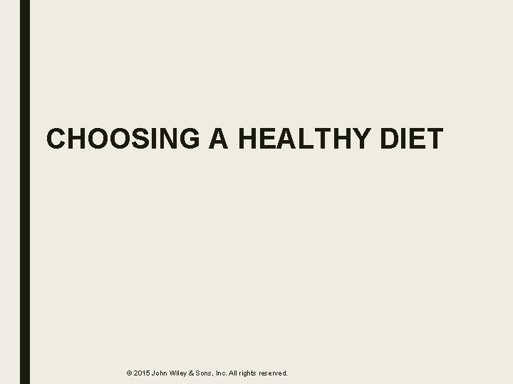 CHOOSING A HEALTHY DIET © 2015 John Wiley & Sons, Inc. All rights reserved.