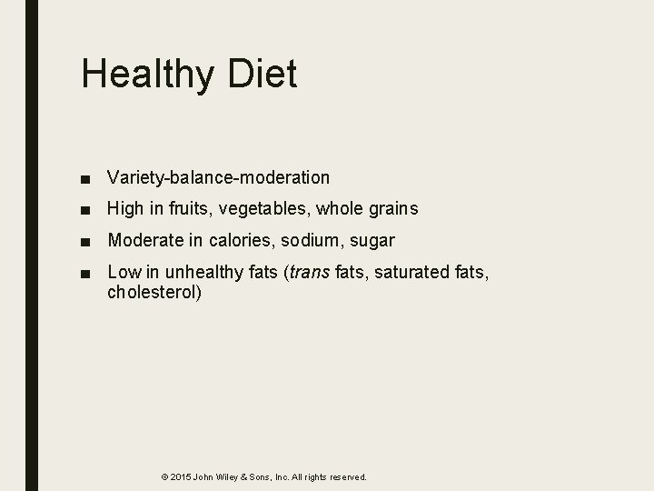 Healthy Diet ■ Variety-balance-moderation ■ High in fruits, vegetables, whole grains ■ Moderate in