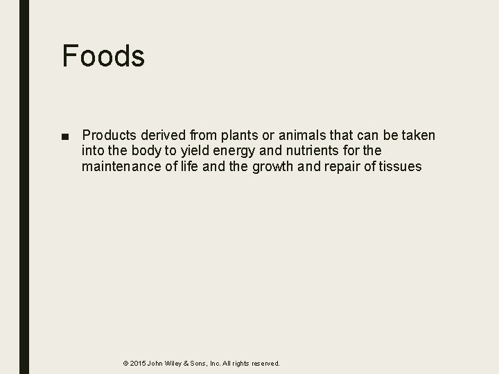 Foods ■ Products derived from plants or animals that can be taken into the