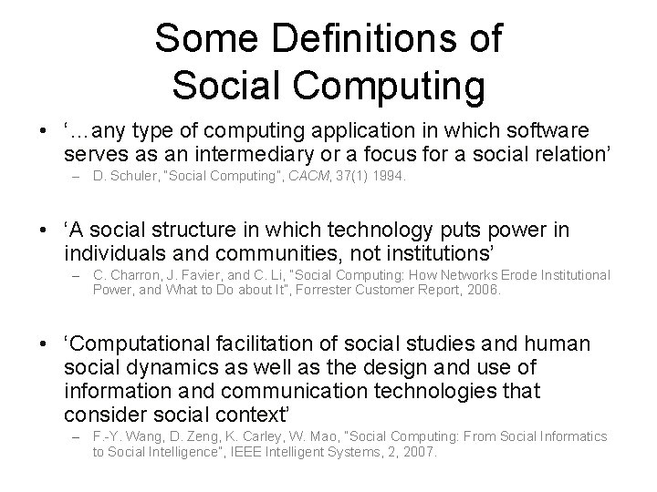 Some Definitions of Social Computing • ‘…any type of computing application in which software