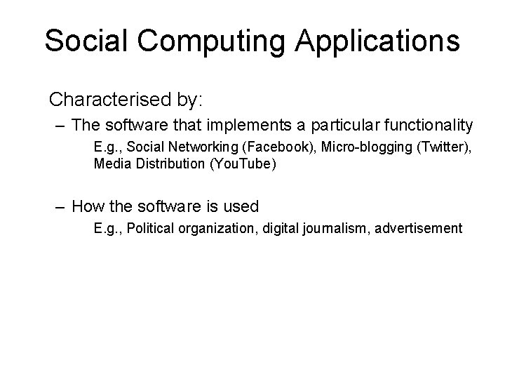 Social Computing Applications Characterised by: – The software that implements a particular functionality E.