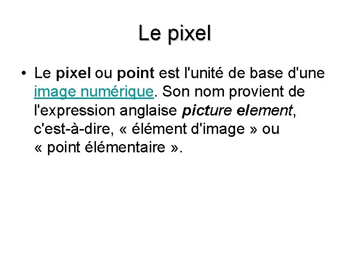 Le pixel • Le pixel ou point est l'unité de base d'une image numérique.