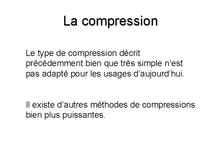 La compression Le type de compression décrit précédemment bien que très simple n’est pas