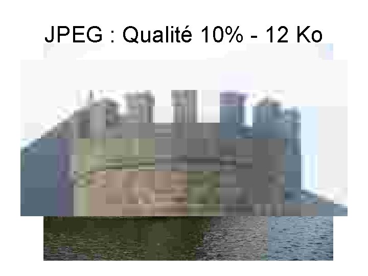 JPEG : Qualité 10% - 12 Ko 