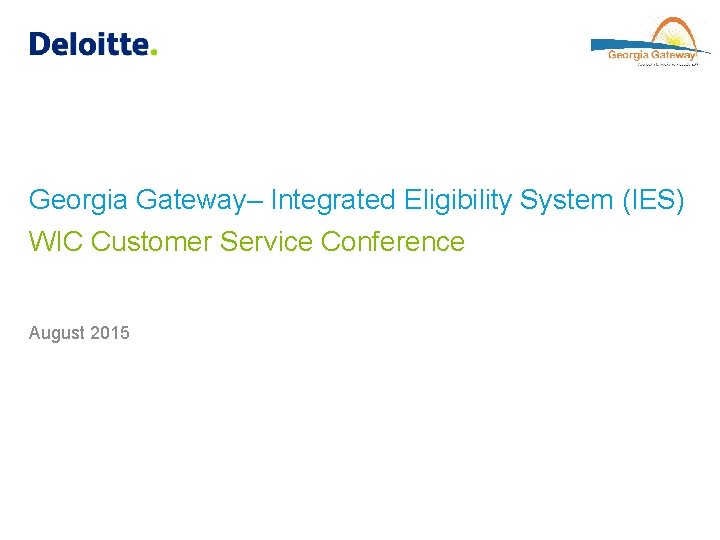 Georgia Gateway– Integrated Eligibility System (IES) WIC Customer Service Conference August 2015 