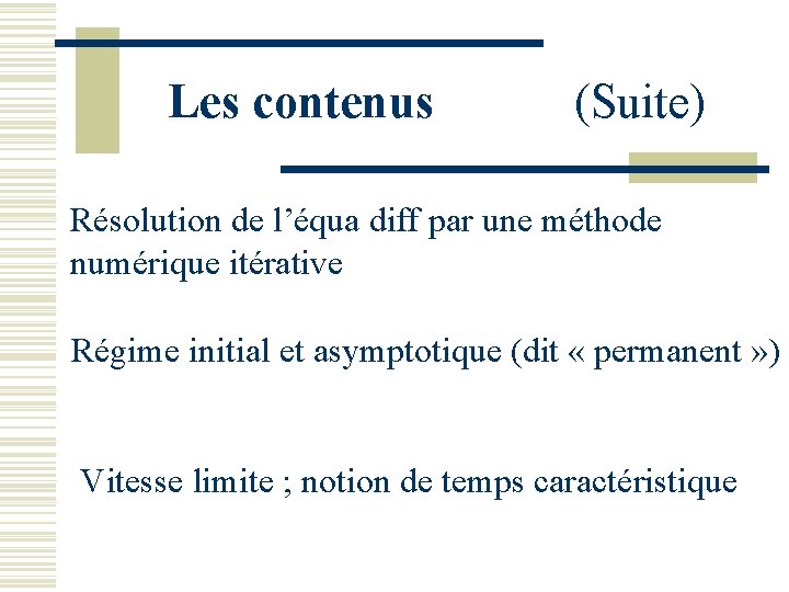 Les contenus (Suite) Résolution de l’équa diff par une méthode numérique itérative Régime initial