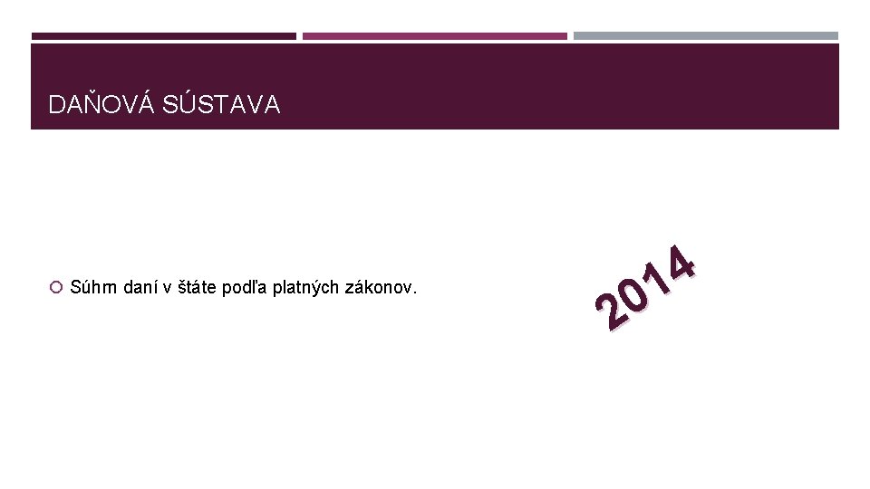 DAŇOVÁ SÚSTAVA Súhrn daní v štáte podľa platných zákonov. 4 1 0 2 