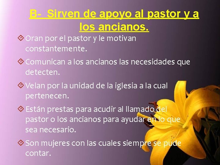 B- Sirven de apoyo al pastor y a los ancianos. Oran por el pastor