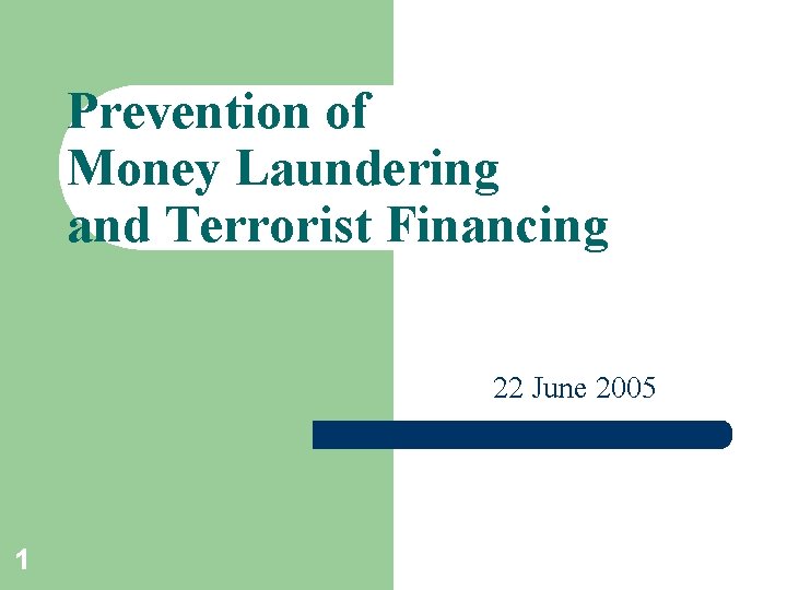 Prevention of Money Laundering and Terrorist Financing 22 June 2005 1 