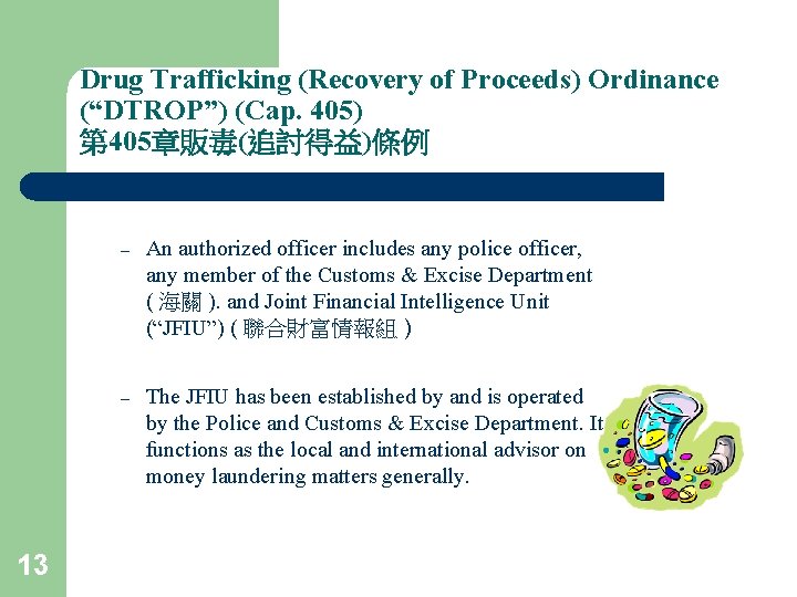 Drug Trafficking (Recovery of Proceeds) Ordinance (“DTROP”) (Cap. 405) 第 405章販毒(追討得益)條例 13 – An