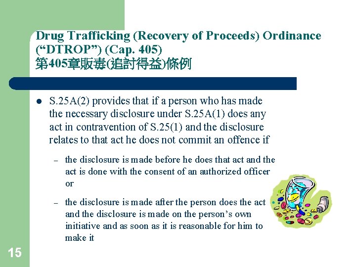 Drug Trafficking (Recovery of Proceeds) Ordinance (“DTROP”) (Cap. 405) 第 405章販毒(追討得益)條例 l 15 S.