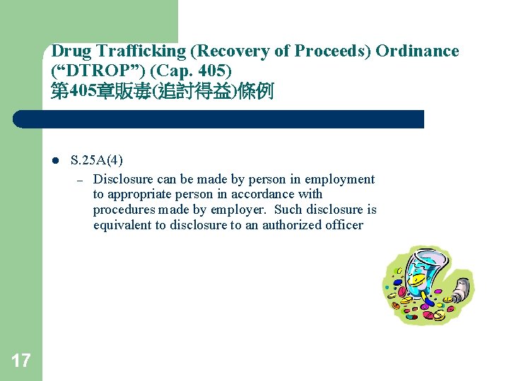 Drug Trafficking (Recovery of Proceeds) Ordinance (“DTROP”) (Cap. 405) 第 405章販毒(追討得益)條例 l 17 S.