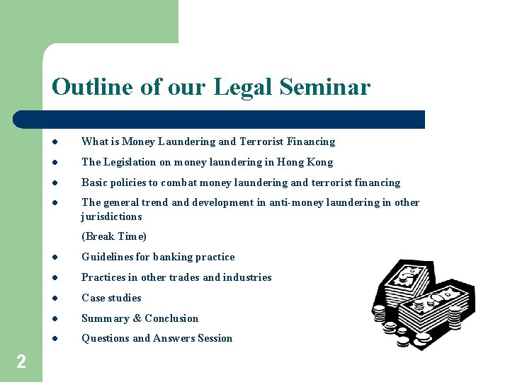 Outline of our Legal Seminar l What is Money Laundering and Terrorist Financing l